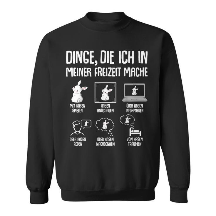 Hasen Kaninchen Hase Dinge Die Ich In Meiner Freizeit Mache Sweatshirt