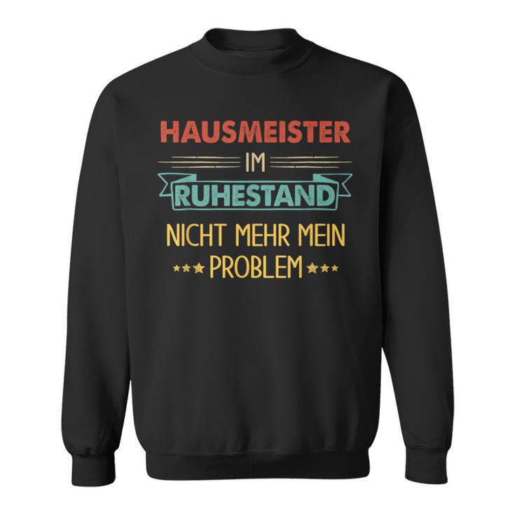 With Hausmeister Im Ruhestand Nicht Mehr Mein Problem Sweatshirt