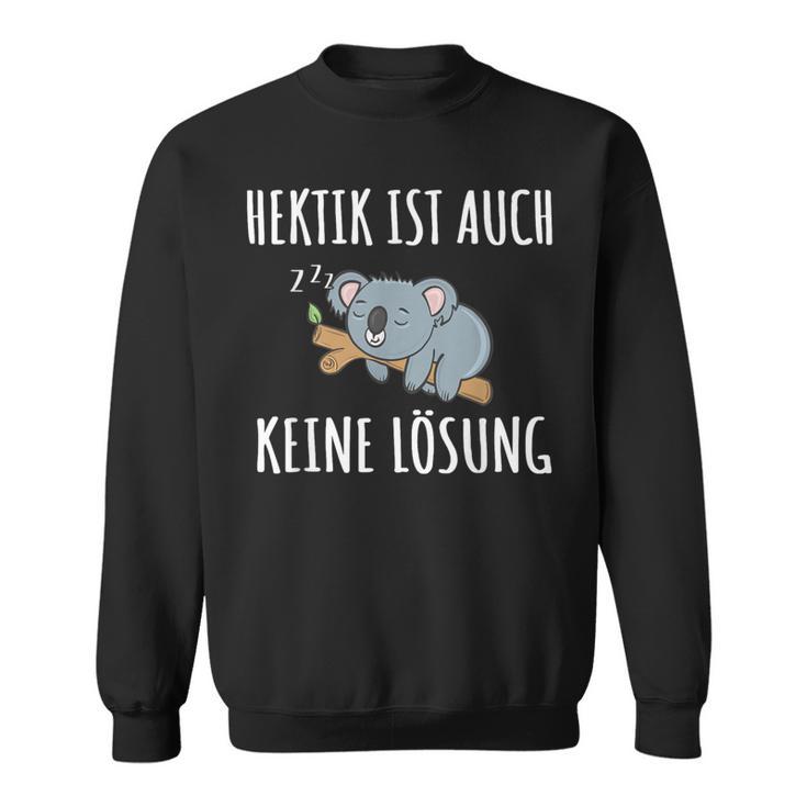 Hektik Ist Auch Keine Lös Hektik Ist Auch Keine Lösheit Sweatshirt