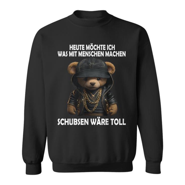 Heute Möchte Ich Was Mit Menschen Machen Schubsen Would Be Toll Sweatshirt