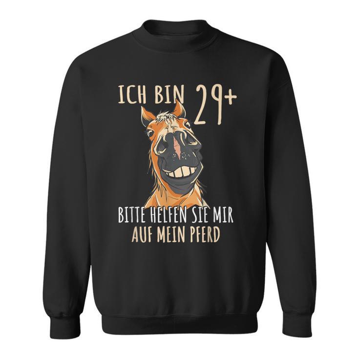 Ich Bin 29 Bitte Helfen Sie Mir Auf Mein Pferd Sweatshirt