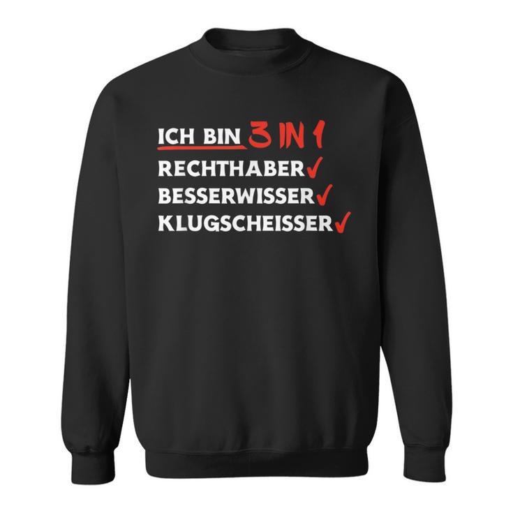 Ich Bin 3 In 1 Rechthaber Besserwisser Klugscheißer Sweatshirt