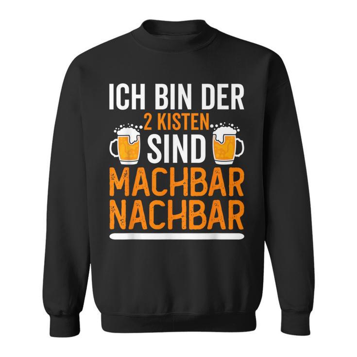 Ich Bin Der 2 Kisten Sind Machbar Nachbar Sweatshirt