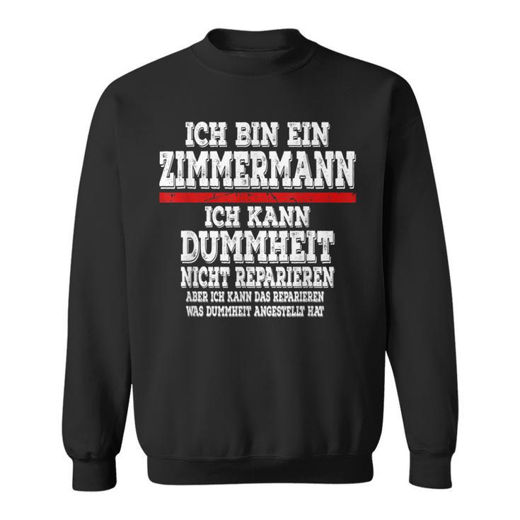 Ich Bin Ein Zimmermann Ich Kann Dummheit Nicht Reparieren Sweatshirt