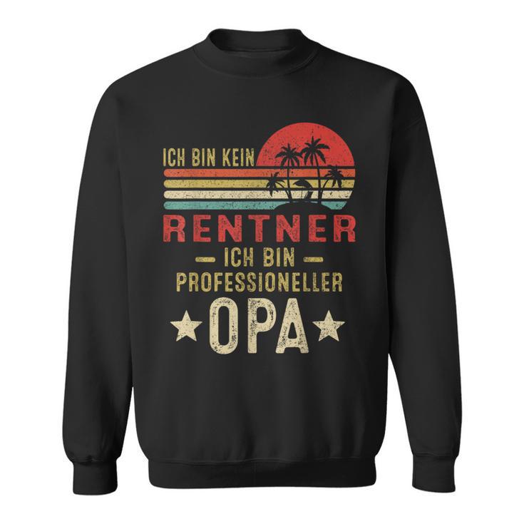 Ich Bin Kein Rentner Ich Bin Profesioneller Opa German Sweatshirt