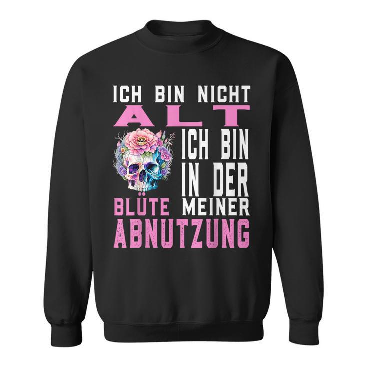 Ich Bin Nicht Alt Ich Bin In Der Blüte Meiner Abnutz Sweatshirt