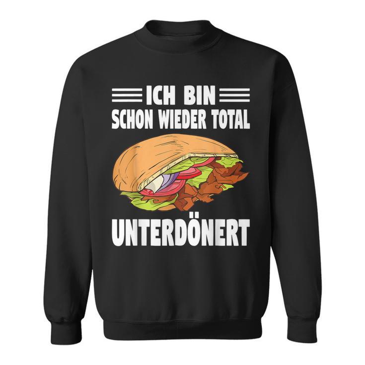 Ich Bin Schon Wieder Totally Unterdönert Döner Sweatshirt