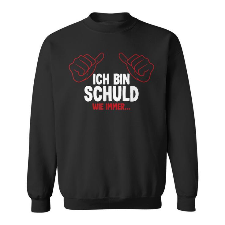 Ich Bin Schuld Wie Immer Sweatshirt