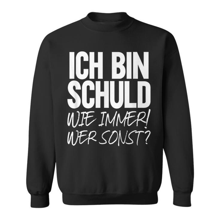 Ich Bin Schuld Wie Immer Wer Sonst Sarcasm Ironie Satire Sweatshirt