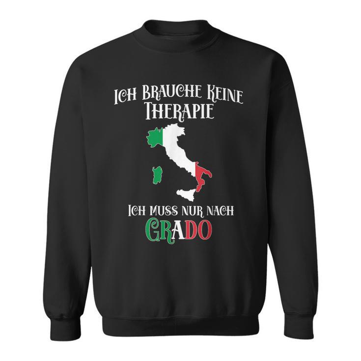 Ich Brauche Keine Therapie Ich Muss Nur Nach Grado Ich Brauche Sweatshirt