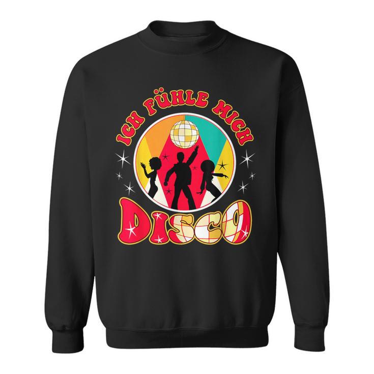 Ich Fühl Mich Disco Musik Tanzen Party Sweatshirt