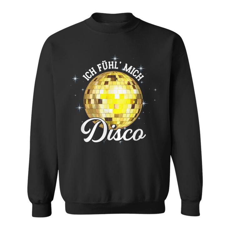 Ich Fühl Mich Disco Musik Tanzen Party Sweatshirt