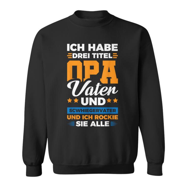 Ich Habe Drei Titel Opaater Schwiegerfater Sweatshirt