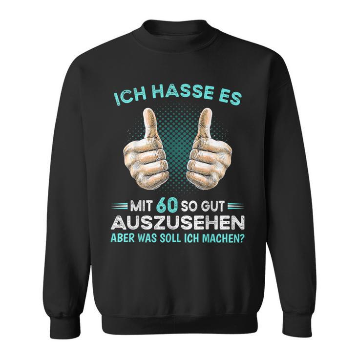 Ich Hasse Es Mit 60 So Gut Auszusehen Was Soll Ich Machen Sweatshirt