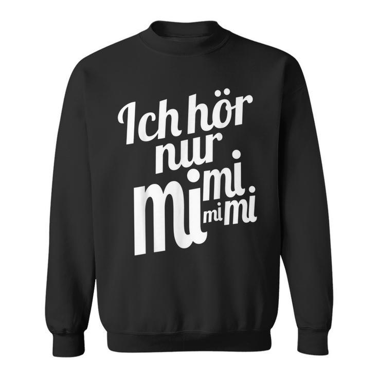 Ich Hörnur Nur Mimimi Sweatshirt