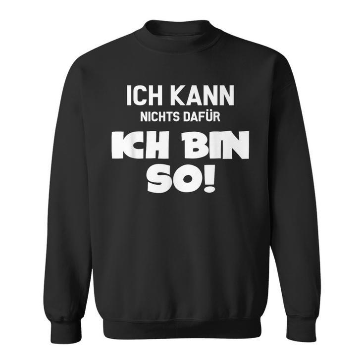 Ich Kann Nichts Dafür Ich Bin So Sayings Character Sweatshirt