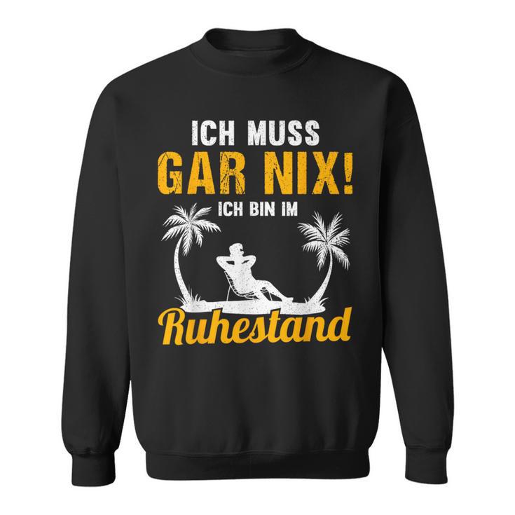 Ich Muss Gar Nix Ich Bin Im Ruhestand Pensioner Sweatshirt