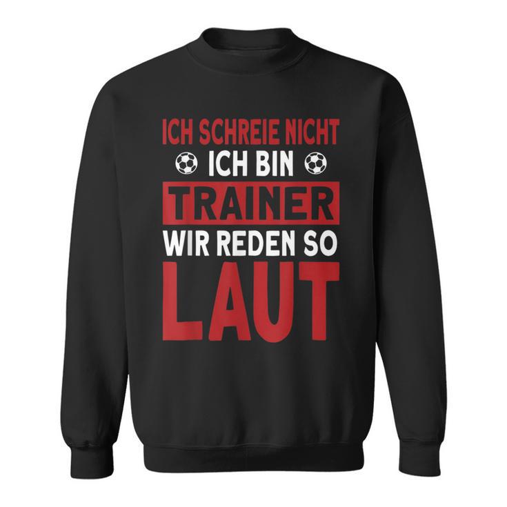 Ich Schreie Nicht Ich Bin Trainer Ich Scrying Not Ich Sweatshirt