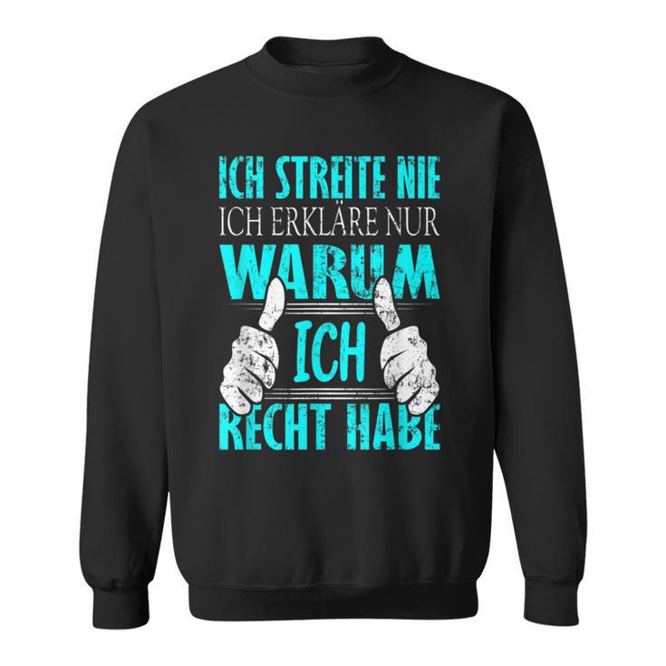 Ich Streite Nicht Ich Erkläre Nur Warum Ich Recht Habe Sweatshirt