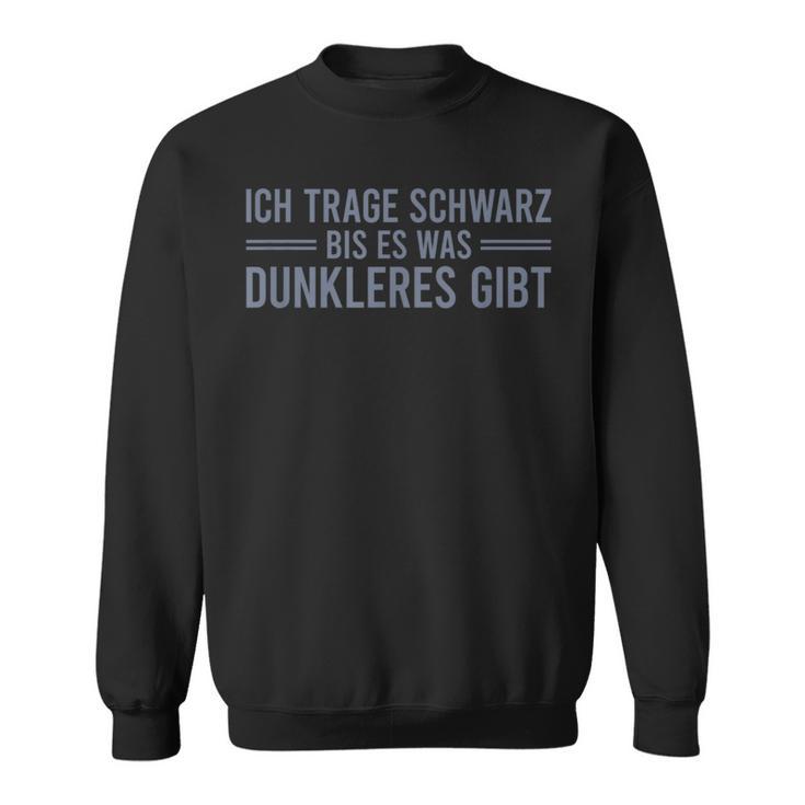 Ich Tragen Schwarz Bis Es Was Dunkeren Gibt Sweatshirt