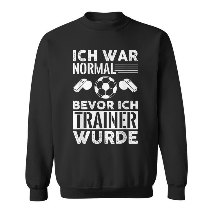 Ich War Normal Bevor Ich Trainer Wurde Sweatshirt