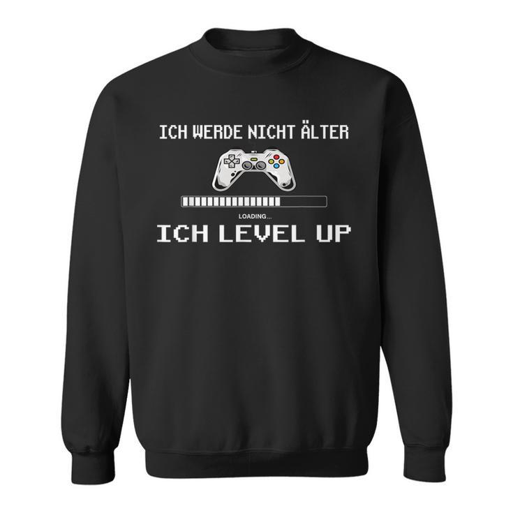 Ich Werde Nicht Alter Ich Level Up Gaming Sweatshirt