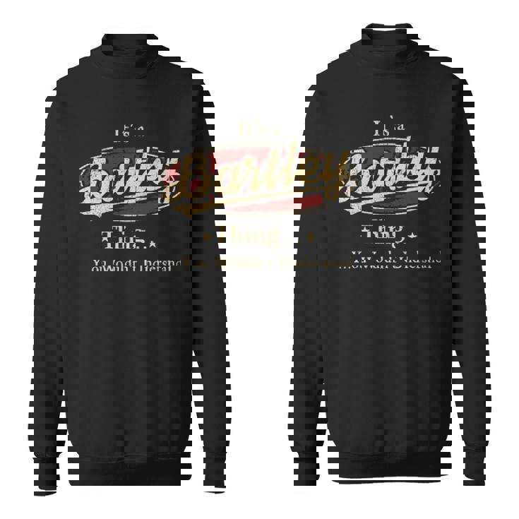 It's A Bartley Thing You Wouldn't Understand Sweatshirt