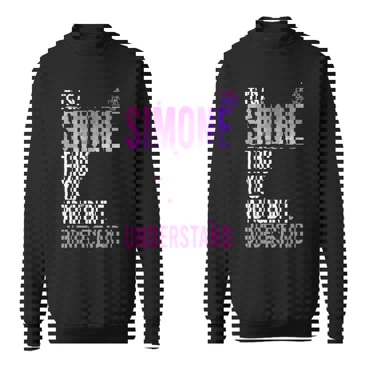 It's A Simone Thing You Wouldn't Understand Name Simone Sweatshirt