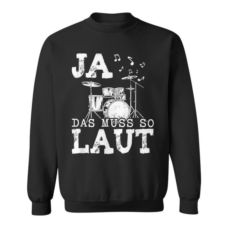 Ja Das Muss So Laut Schlagzeug Schlagzeuger Sweatshirt