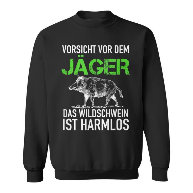 Jagd Jägerorsichtor Dem Jäger Wild Boar Is Harmlos Sweatshirt