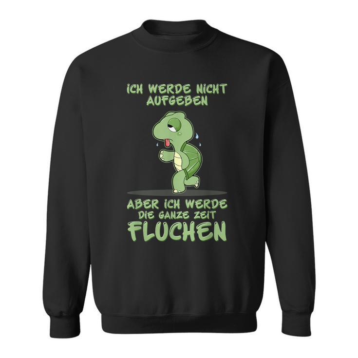 Jogger Ich Werde Nicht Aufgeben Aber Die Ganze Zeit Fluchen Sweatshirt