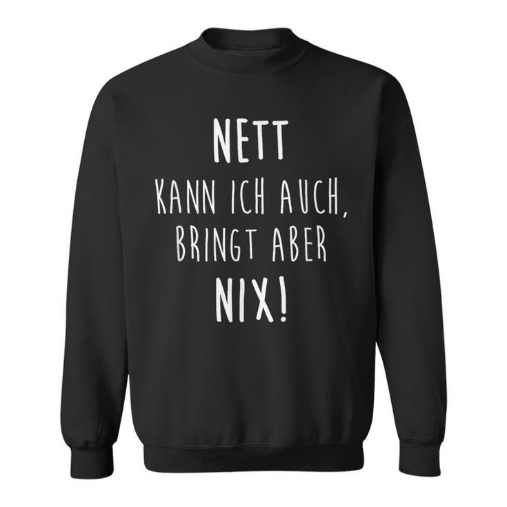 Joke Nett Kann Ich Auch Bringt Aber Nix Humor Sweatshirt