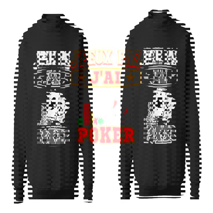 J'peux Pas J'ai Poker Joueur De Poker Sweater e