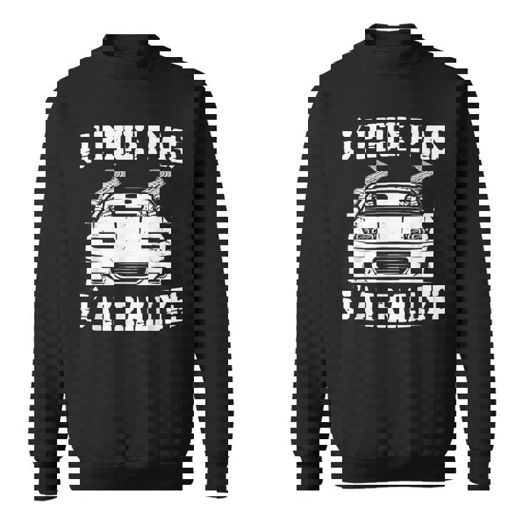 J'peux Pas J'ai Rallye Humour Cadeau Rallye Pilote De Course Sweater e