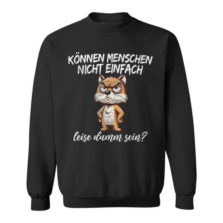 Kann Menschen Nicht Leise Dumm Sein Ich Hasse Menschen Sweatshirt