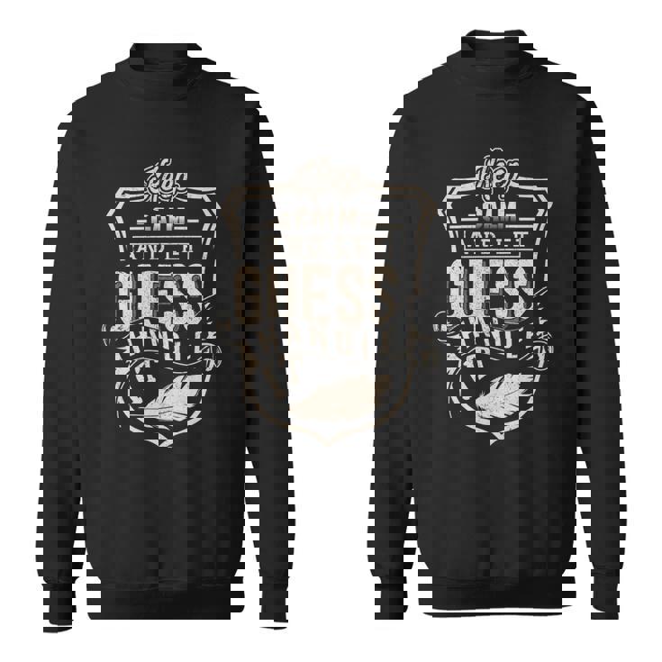 Keep Calm And Let Guess Handle It Sweatshirt