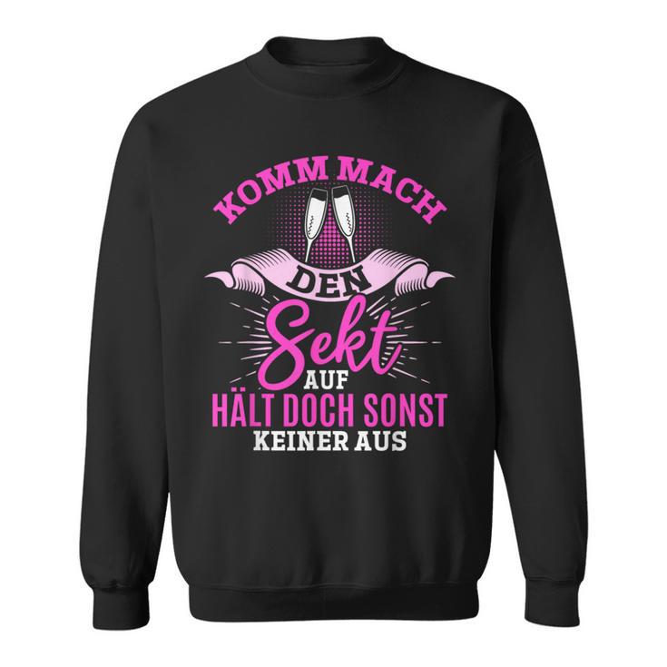 Komm Mach Den Sekt Auf Hält Doch Keiner Aus Sweatshirt