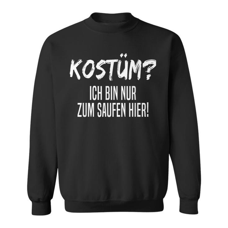 Kostüm Nur Zum Saufen Hier Sweatshirt