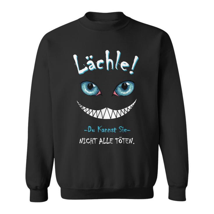 Lächle Du Kannst Sie Nicht Alle Töten Cat Laughter Sweatshirt