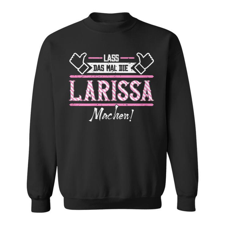 Larissa Lass Das Die Larissa Machen Let Das The S Sweatshirt