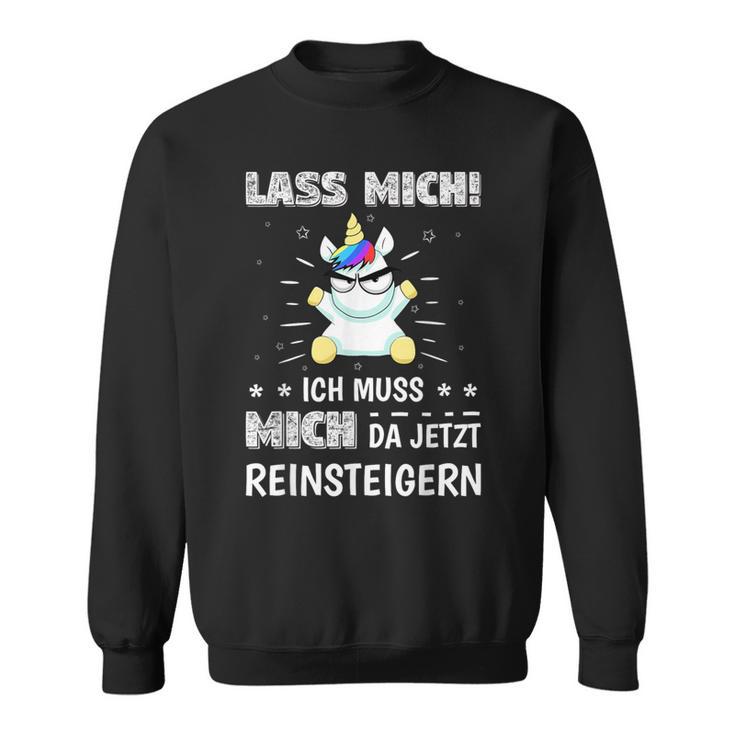 Lass Mich Ich Muss Mich Da Jetzt Reinsteigern Unicorn Decorative Sweatshirt