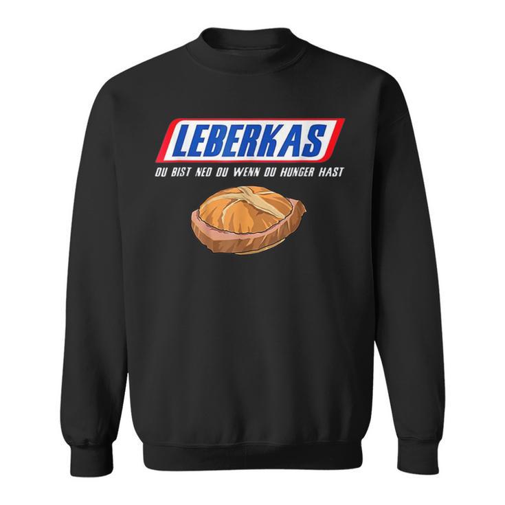 Leberkas Du Bist Ned Du Wenn Du Hunger Hast Sweatshirt