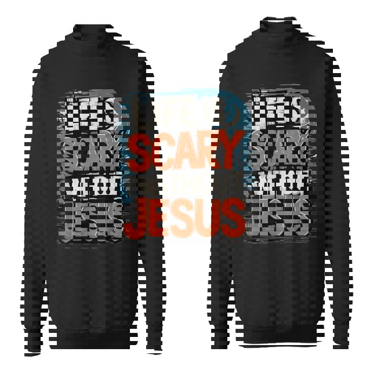 Life Is Scary Without Jesus Halloween Costume Sweatshirt
