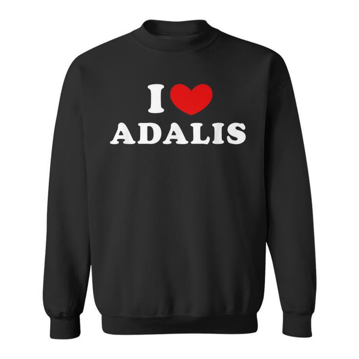 I Love Adalis I Love Adalis Sweatshirt