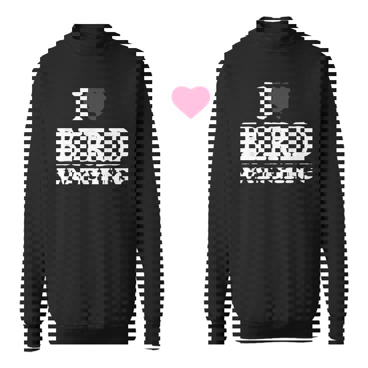 I Love Bird Watching I Heart Bird Watching Lover Watcher Sweatshirt