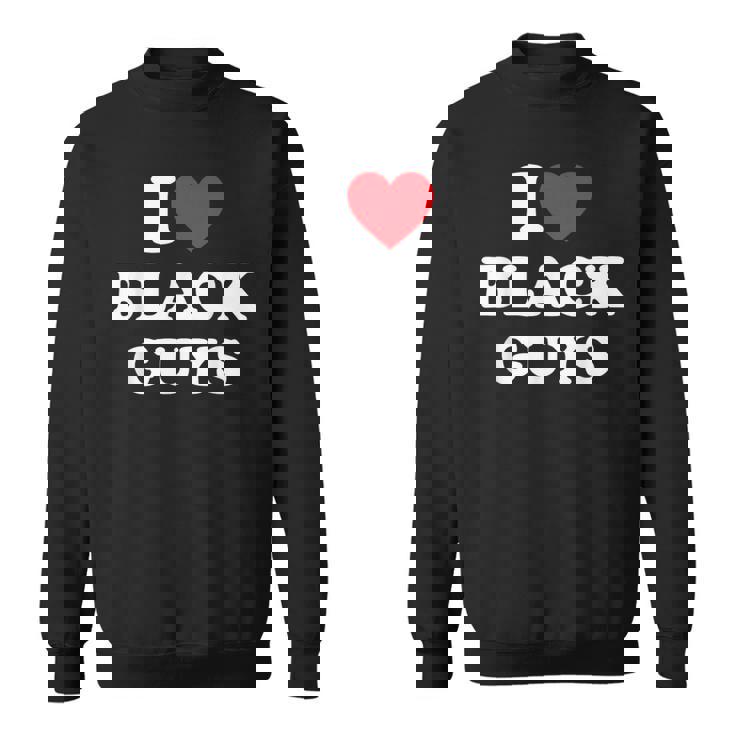 I Love Black Guys I Heart Black Guys Sweatshirt