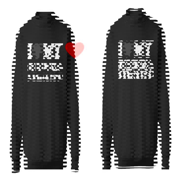I Love My Filipina Girlfriend I Heart My Filipina Girlfriend Sweatshirt