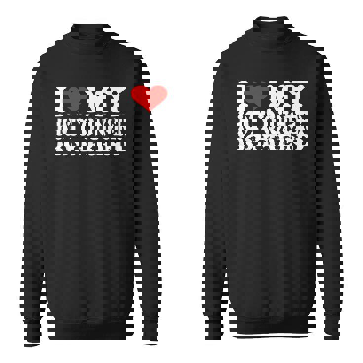 I Love My Hot Younger Boyfriend I Heart My Hot Younger Bf Sweatshirt