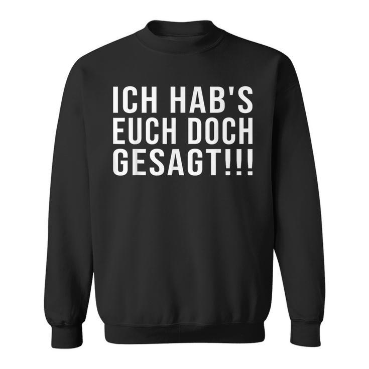 Lustiges Ich Hab's Euch Doch Gesagt Sweatshirt