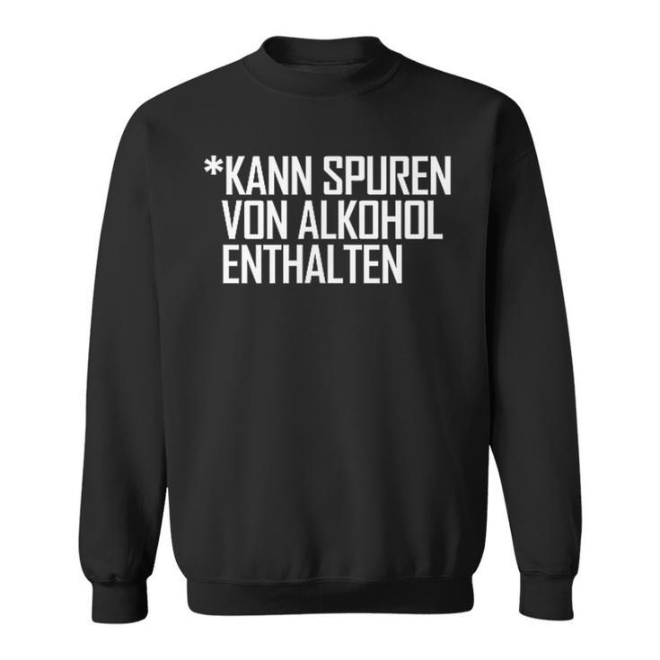 Lustiges Kann Spurenon Alkohol Enthalten Sauf Ironie Sweatshirt